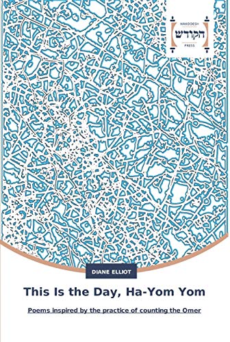 This Is the Day, Ha-Yom Yom: Poems inspired by the practice of counting the Omer