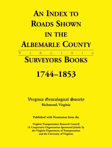 An Index to Roads Shown in the Albemarle County Surveyors Books, 1744-1853