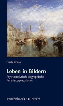 Leben in Bildern: Psychoanalytisch-biographische Kunstinterpretationen (Schriften Des Sigmund-Freud-Instituts. Reihe 2: Psychoanalys)