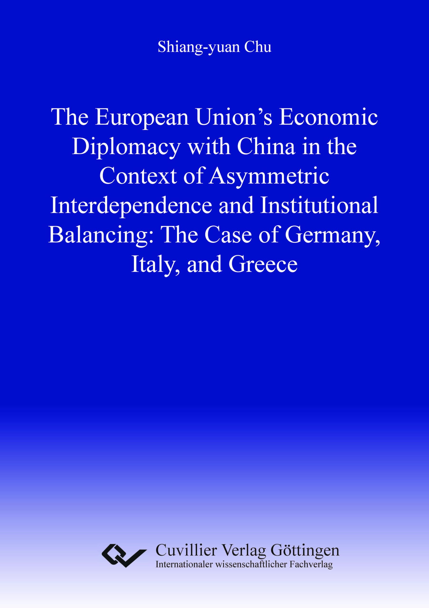 The European Union's Economic Diplomacy with China in the Context of Asymmetric Interdependence and Institutional Balancing:The Case of Germany, Italy, and Greece