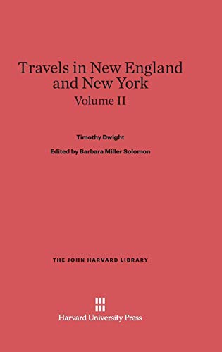 Dwight, Timothy; Solomon, Barbara Miller; King, Patricia M.: Travels in New England and New York. Volume II (John Harvard Library (Hardcover), Band 32)
