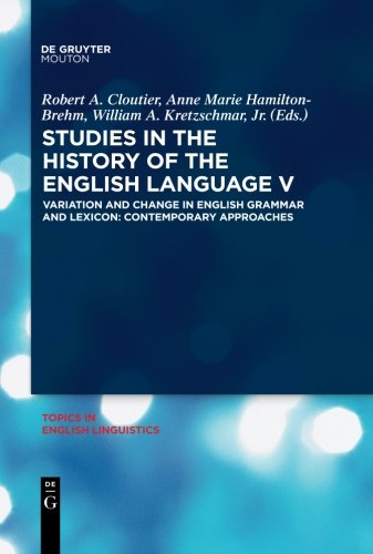Studies in the History of the English Language V: Variation and Change in English Grammar and Lexicon: Contemporary Approaches (Topics in English Linguistics [TiEL], Band 68)