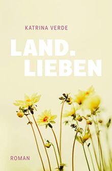 Landlieben: Ein sommerlicher Liebesroman