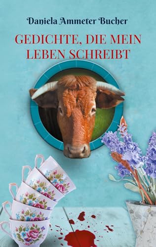 Gedichte, die mein Leben schreibt: Gedichte, Sprüche und Lebensweisheiten