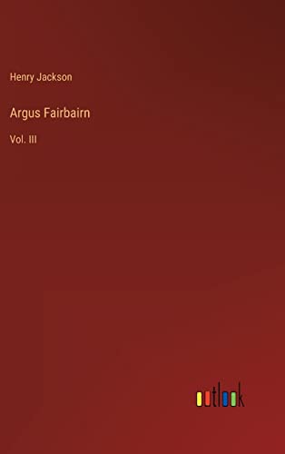 Argus Fairbairn: Vol. III