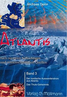 Atlantis: nach neuesten hellsichtigen und wissenschaftlichen Quellen Band 3 - Der nordischen Auswanderstrom aus Atlantis. Das Thule-Geheimnis