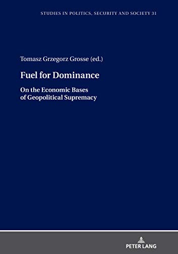 Fuel for Dominance (Studies in Politics, Security and Society, Band 31)