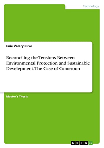 Reconciling the Tensions Between Environmental Protection and Sustainable Develepment. The Case of Cameroon