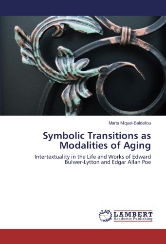 Symbolic Transitions as Modalities of Aging: Intertextuality in the Life and Works of Edward Bulwer-Lytton and Edgar Allan Poe