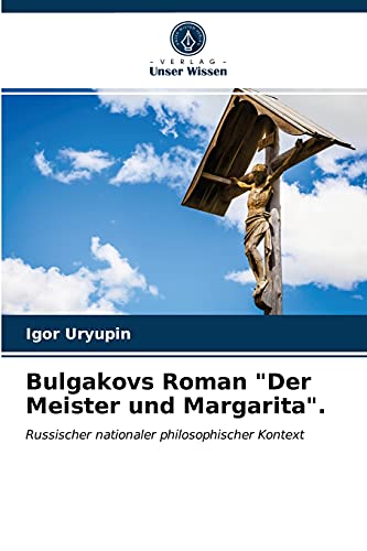 Bulgakovs Roman Der Meister und Margarita.: Russischer nationaler philosophischer Kontext