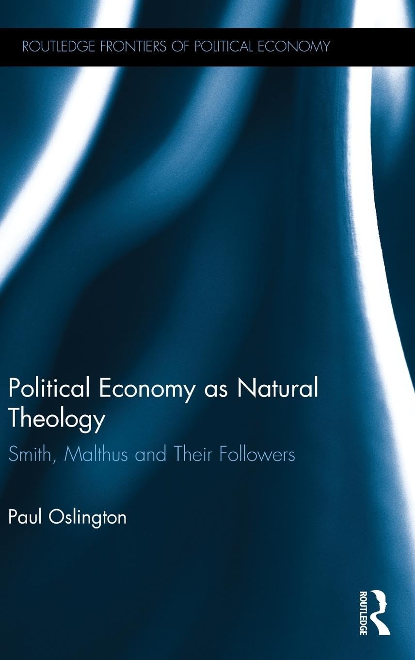 Political Economy as Natural Theology: Smith, Malthus and Their Followers (Routledge Frontiers of Political Economy, 232, Band 232)