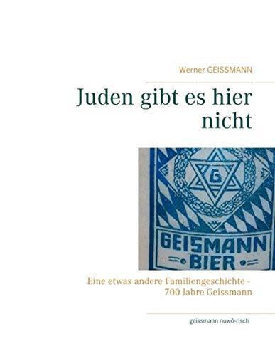 Juden gibt es hier nicht: Eine etwas andere Familiengeschichte - 700 Jahre Geissmann