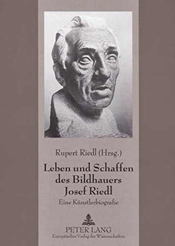 Leben und Schaffen des Bildhauers Josef Riedl: Eine Künstlerbiografie