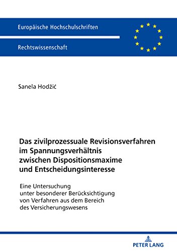 Das zivilprozessuale Revisionsverfahren im Spannungsverhältnis zwischen Dispositionsmaxime und Entscheidungsinteresse: Eine Untersuchung unter ./Series 2: Law/Série 2: Droit, Band 5977