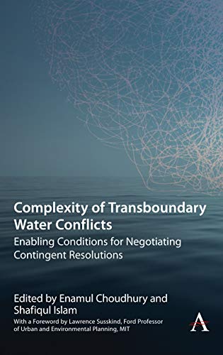 Complexity of Transboundary Water Conflicts: Enabling Conditions for Negotiating Contingent Resolutions (Anthem Water Diplomacy)