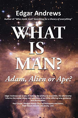 WHAT IS MAN?: Adam, Alien or Ape?