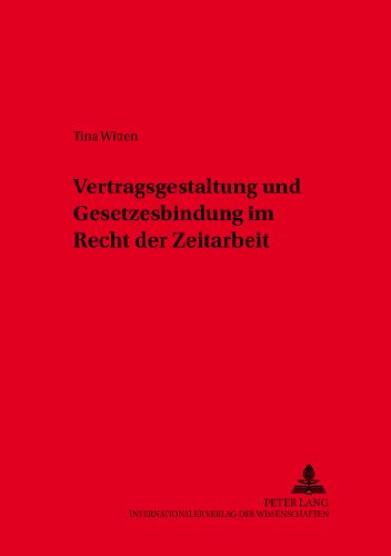 Vertragsgestaltung und Gesetzesbindung im Recht der Zeitarbeit (Schriften zum Arbeitsrecht und Wirtschaftsrecht)