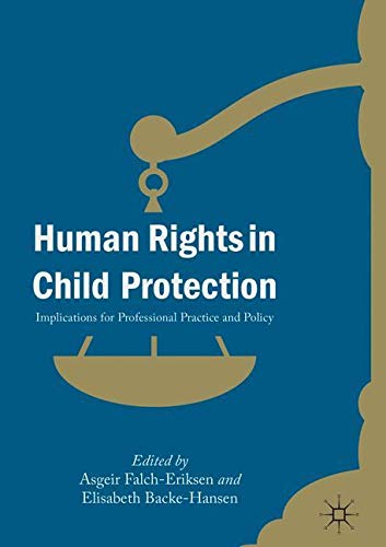 Human Rights in Child Protection: Implications for Professional Practice and Policy
