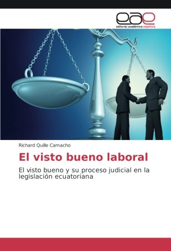 El visto bueno laboral: El visto bueno y su proceso judicial en la legislación ecuatoriana