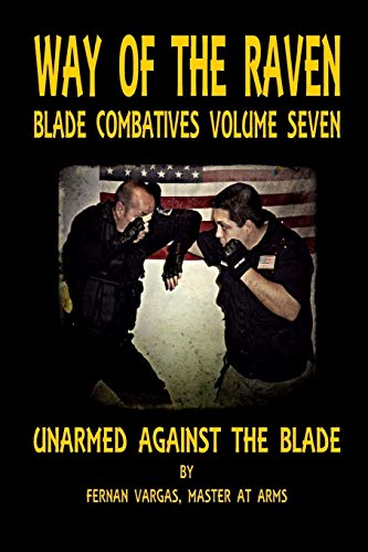 Way of the Raven Blade Combative Volume Seven: Unarmed Against the Blade