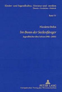 Im Bann der Seelenfänger: Jugendbücher über Sekten (1981-2000) (Kinder- und Jugendkultur, -literatur und -medien)
