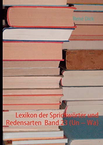 Lexikon der Sprichwörter und Redensarten Band 23 (Un – Wa)