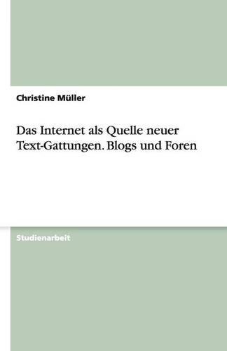 Das Internet als Quelle neuer Text-Gattungen. Blogs und Foren