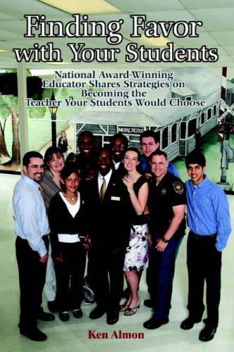 Finding Favor with Your Students: National Award-Winning Educator Shares Strategies on Becoming the Teacher Your Students Would Choose