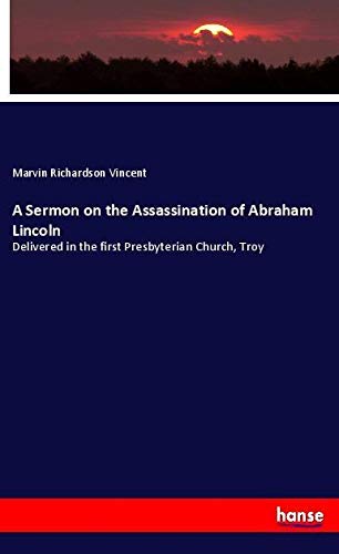 A Sermon on the Assassination of Abraham Lincoln: Delivered in the first Presbyterian Church, Troy