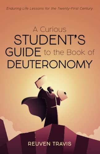 A Curious Student's Guide to the Book of Deuteronomy: Enduring Life Lessons for the Twenty-First Century