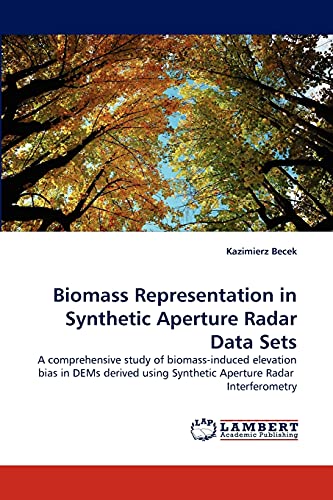 Biomass Representation in Synthetic Aperture Radar Data Sets: A comprehensive study of biomass-induced elevation bias in DEMs derived using Synthetic Aperture Radar Interferometry