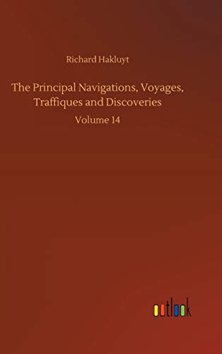 The Principal Navigations, Voyages, Traffiques and Discoveries: Volume 14