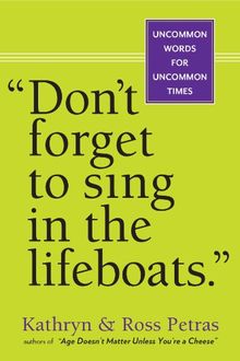 Don't Forget To Sing In The Lifeboats (U.S edition): Uncommon Wisdom for Uncommon Times