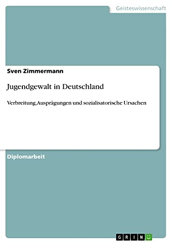 Jugendgewalt in Deutschland: Verbreitung, Ausprägungen und sozialisatorische Ursachen