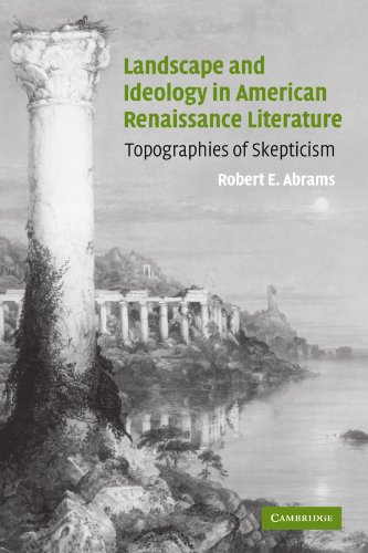 Landscape and Ideology in American Renaissance Literature: Topographies of Skepticism (Cambridge Studies in American Literature and Culture, Band 140)