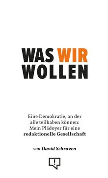 Was wir wollen: Eine Demokratie, an der alle teilhaben können: Mein Plädoyer für eine redaktionelle Gesellschaft