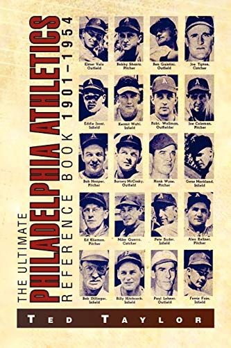 The Ultimate Philadelphia Athletics Reference Book 1901-1954