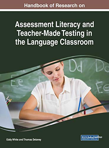 Handbook of Research on Assessment Literacy and Teacher-Made Testing in the Language Classroom (Advances in Educational Technologies and Instructional Design (AETID))