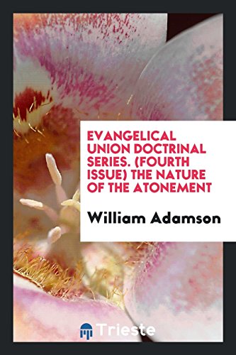 Evangelical Union Doctrinal Series. (Fourth Issue) The Nature of the Atonement