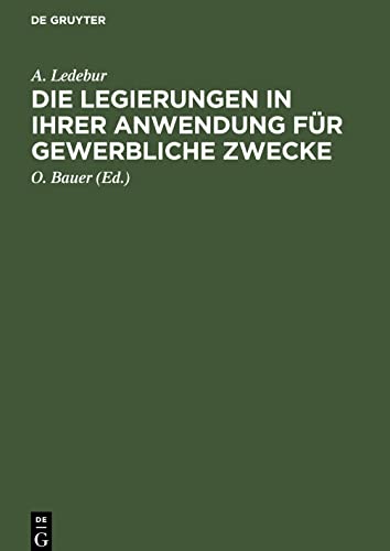 Die Legierungen in ihrer Anwendung für gewerbliche Zwecke: Ein Hand- und Hülfsbüchlein für sämtliche Metallgewerbe