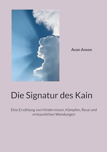 Die Signatur des Kain: Eine Erzählung von Hindernissen, Kämpfen, Reue und erstaunlichen Wendungen