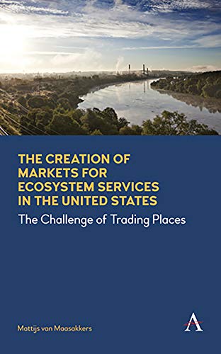 Creation of Markets for Ecosystem Services in the United States: The Challenge of Trading Places (Anthem Environment and Sustainability Initiative (Aesi), 1)
