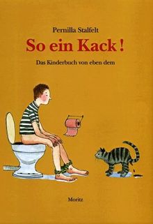 So ein Kack: Das Kinderbuch von eben dem.