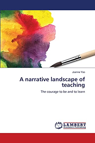A narrative landscape of teaching: The courage to be and to learn
