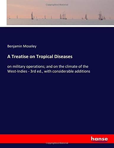 A Treatise on Tropical Diseases: on military operations; and on the climate of the West-Indies - 3rd ed., with considerable additions