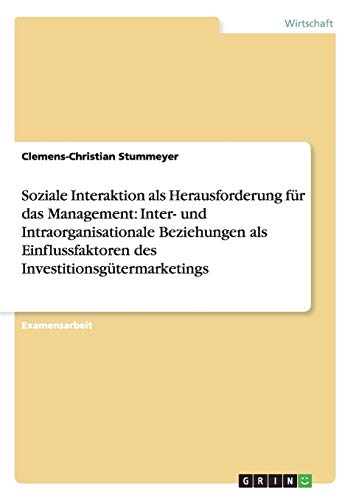 Soziale Interaktion als Herausforderung für das Management: Inter- und Intraorganisationale Beziehungen als Einflussfaktoren des Investitionsgütermarketings