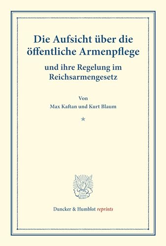 Die Aufsicht über die öffentliche Armenpflege: und ihre Regelung im Reichsarmengesetz. (Schriften des deutschen Vereins für Armenpflege und Wohltätigkeit 102). (Duncker & Humblot reprints)