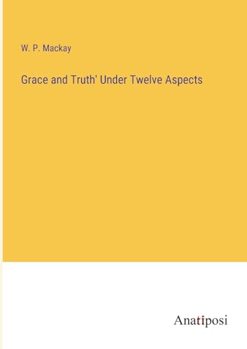 Grace and Truth' Under Twelve Aspects