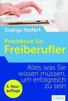 Praxisbuch für Freiberufler: Alles, was Sie wissen müssen, um erfolgreich zu sein