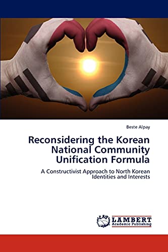Reconsidering the Korean National Community Unification Formula: A Constructivist Approach to North Korean Identities and Interests